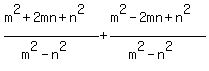 %28m%5E2%2B2mn%2Bn%5E2%29%2F%28m%5E2-n%5E2%29%2B%28m%5E2-2mn%2Bn%5E2%29%2F%28m%5E2-n%5E2%29