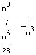 %28m%5E3%2F7%29%2F%28m%5E6%2F28%29=4%2Fm%5E3