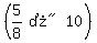 %28matrix%281%2C3%2Cexpr%285%2F8%29%2C%22%F7%22%2C10%29%29