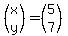 %28matrix%282%2C1%2Cx%2Cy%29%29=%28matrix%282%2C1%2C5%2C7%29%29