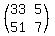%28matrix%282%2C2%2C+33%2C5%2C+51%2C7%29%29