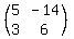 %28matrix%282%2C2%2C+5%2C-14%2C++3%2C6%29%29