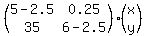 %28matrix%282%2C2%2C5-2.5%2C0.25%2C35%2C6-2.5%29%29%2A%28matrix%282%2C1%2Cx%2Cy%29%29