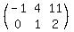 %28matrix%282%2C3%2C%0D%0A-1%2C4%2C11%2C%0D%0A0%2C1%2C2%29%29