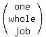 %28matrix%283%2C1%2Cone%2Cwhole%2Cjob%29%29