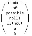 %28matrix%287%2C1%2Cnumber%2Cof%2Cpossible%2Crolls%2Cwithout%2Ca%2C6%29%29