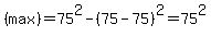 %28max%29+=+75%5E2+-+%2875+-+75%29%5E2+=+75%5E2
