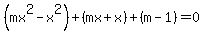 %28mx%5E2-x%5E2%29%2B%28mx%2Bx%29%2B+%28m-1%29+=+0