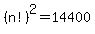 %28n%21%29%5E2+=+14400