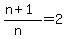 %28n%2B1%29%2F%28n%29=2