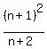 %28n%2B1%29%5E2%2F%28n%2B2%29