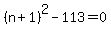 %28n%2B1%29%5E2-113=0
