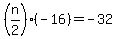 %28n%2F2%29%28-16%29+=+-32