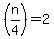 %28n%2F4%29=+2