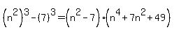 %28n%5E2%29%5E3-%287%29%5E3+=+%28n%5E2-7%29%28n%5E4%2B7n%5E2%2B49%29