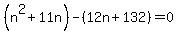 %28n%5E2%2B11n%29-%2812n%2B132%29=0