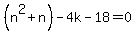 %28n%5E2%2Bn%29-4k-18=0