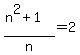 %28n%5E2+%2B+1%29%2Fn+=+2
