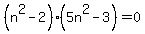 %28n%5E2+-+2%29+%285n%5E2+-+3%29+=+0