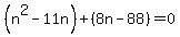 %28n%5E2-11n%29%2B%288n+-88%29+=+0