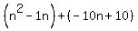 %28n%5E2-1n%29%2B%28-10n%2B10%29