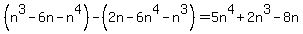 %28n%5E3+-+6n+-+n%5E4%29+-+%282n+-+6n%5E4+-+n%5E3%29=5n%5E4%2B2n%5E3-8n