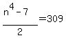 %28n%5E4-7%29%2F2=309