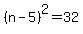 %28n-5%29%5E2=32