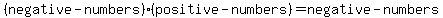 %28negative-numbers%29%28positive-numbers%29+=+negative-numbers+