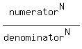 %28numerator%5EN%29%2F%28denominator%5EN%29