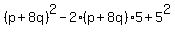 %28p%2B8q%29%5E2-2%2A%28p%2B8q%29%2A5%2B5%5E2