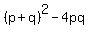 %28p%2Bq%29%5E2+-+4pq