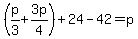 %28p%2F3%2B3p%2F4%29%2B24-42=p
