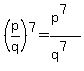 %28p%2Fq%29%5E7=%28p%5E7%29%2F%28q%5E7%29