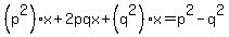 %28p%5E2%29x%2B2pqx%2B%28q%5E2%29x=p%5E2-q%5E2