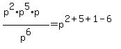 %28p%5E2%2Ap%5E5%2Ap%29%2Fp%5E6=p%5E%282%2B5%2B1-6%29
