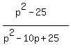 %28p%5E2-25%29%2F%28p%5E2-10p%2B25%29
