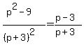 %28p%5E2-9%29%2F%28%28p%2B3%29%5E2%29=%28p-3%29%2F%28p%2B3%29