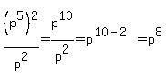 %28p%5E5%29%5E2%2Fp%5E2=+p%5E10%2Fp%5E2+=+p%5E%2810-2%29+=+p%5E8
