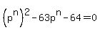 %28p%5En%29%5E2-63p%5En-64=0