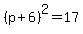 \"%28p+%2B+6%29%5E2+=+17\"