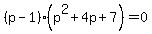 %28p-1%29%28p%5E2%2B4p%2B7%29=0