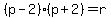 %28p-2%29%28p+%2B+2%29+=+r
