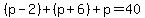 %28p-2%29%2B%28p%2B6%29%2Bp=40