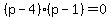 %28p-4%29%28p-1%29=0