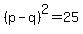 %28p-q%29%5E2=25