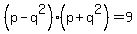 %28p-q%5E2%29%28p%2Bq%5E2%29=9