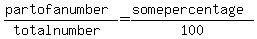%28part+of+a+number%29%2F%28total+number%29=%28some+percentage%29%2F100%25