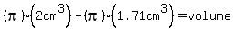 %28pi%29%282cm%5E3%29-%28pi%29%281.71cm%5E3%29=volume