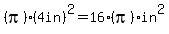%28pi%29%284+in%29%5E2=16%28pi%29in%5E2
